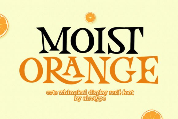 Moist Orange: A Font That Radiates Fun and Happiness
